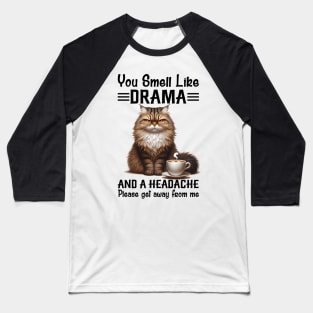 Cat You Smell Like Drama And A Headache Funny Baseball T-Shirt